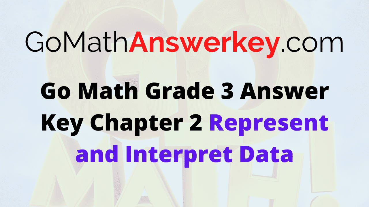 Go Math Grade 3 Answer Key Chapter 2 Represent and Interpret Data