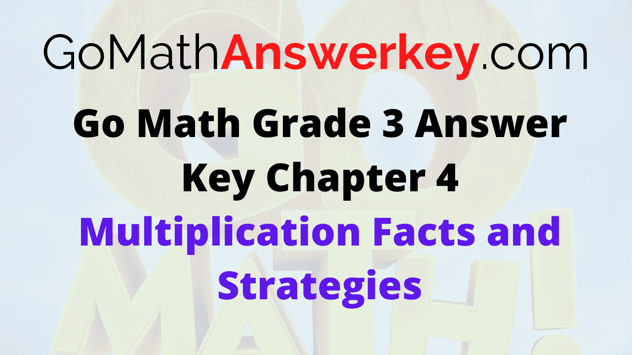 Go Math Grade 3 Answer Key Chapter 4 Multiplication Facts and Strategies