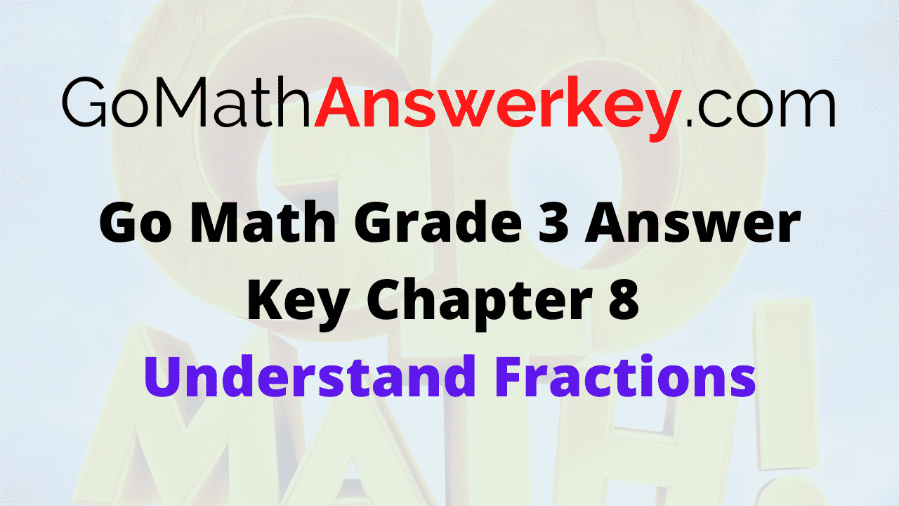Go Math Grade 3 Answer Key Chapter 8 Understand Fractions