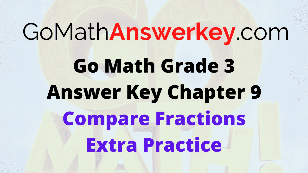 Go Math Grade 3 Answer Key Compare Fractions Extra Practice
