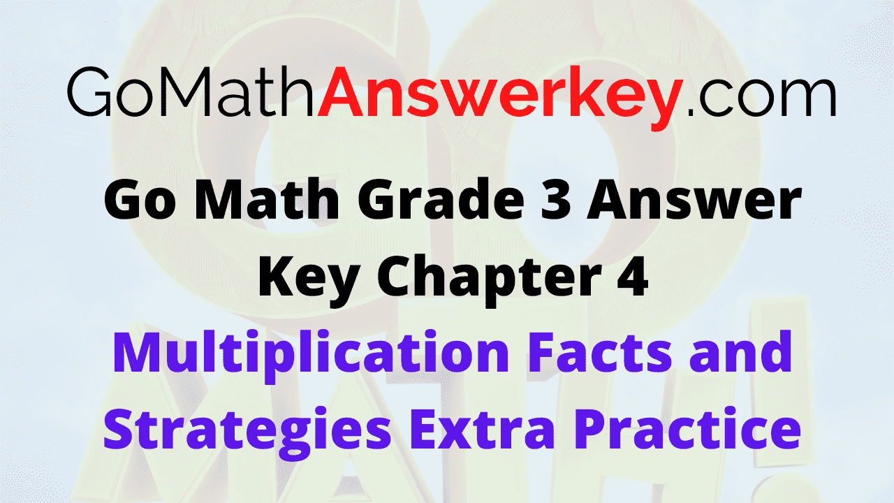 Go Math Grade 3 Answer Key Multiplication Facts and Strategies Extra Practice