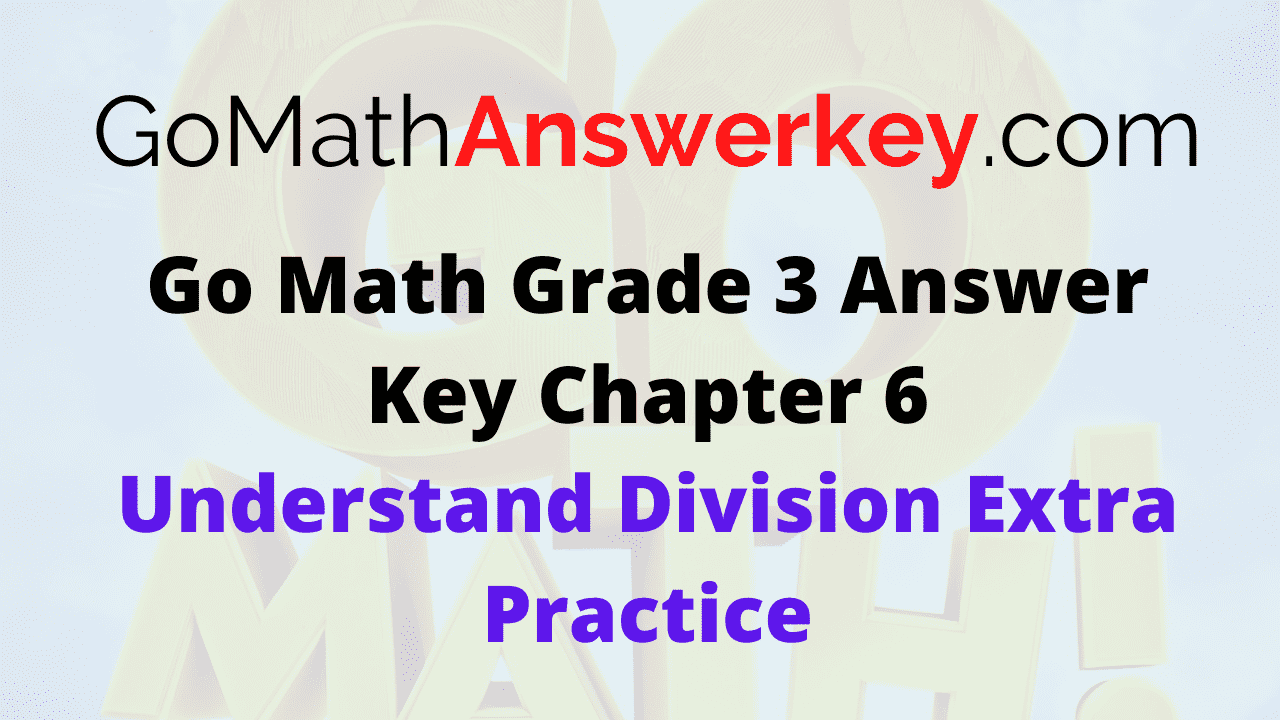 Go Math Grade 3 Answer Key Understand Division Extra Practice