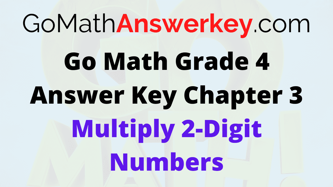 Go Math Grade 4 Answer Key Chapter 3 Multiply 2-Digit Numbers