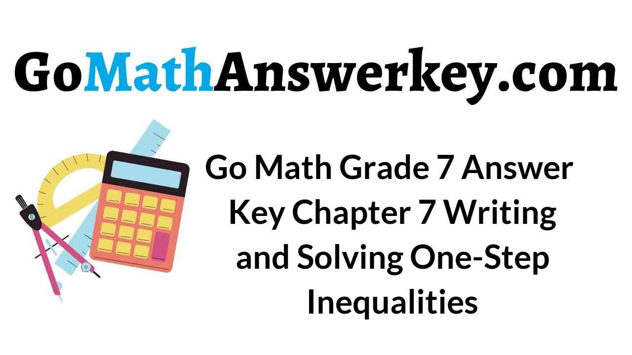 go-math-grade-7-answer-key-chapter-7-writing-and-solving-one-step-inequalities