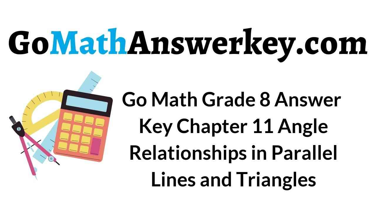 go-math-grade-8-answer-key-chapter-11-angle-relationships-in-parallel-lines-and-triangles