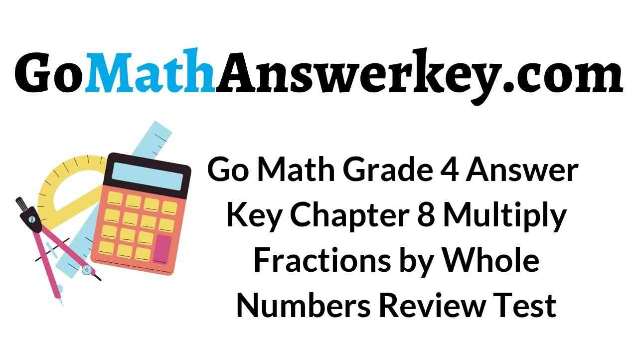 go-math-grade-4-answer-key-chapter-8-multiply-fractions-by-whole-numbers-review-test