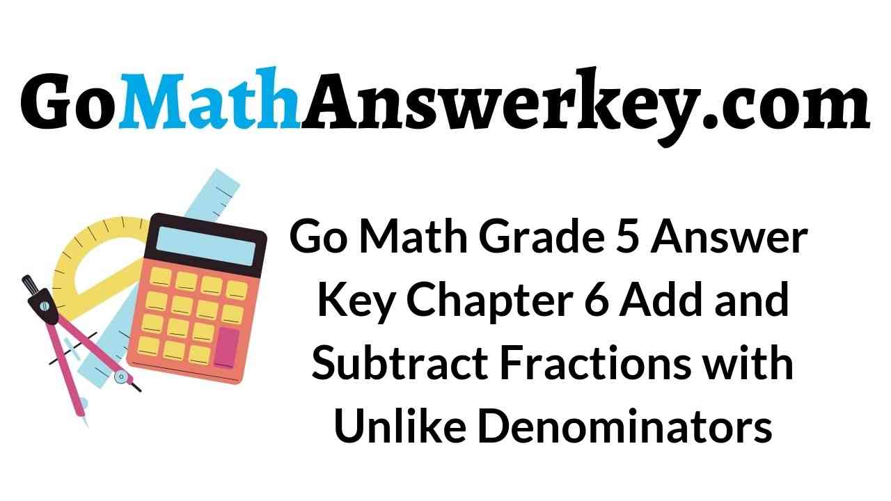 go-math-grade-5-answer-key-chapter-6-add-and-subtract-fractions-with-unlike-denominators
